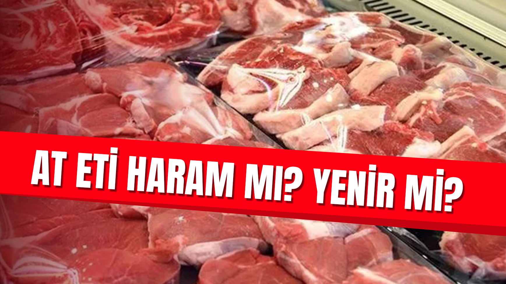 At Eti Haram Mı? Yenir Mi? At Eti Zararlı Mı? Neden Yasak? Antalya Körfez Gazetesi