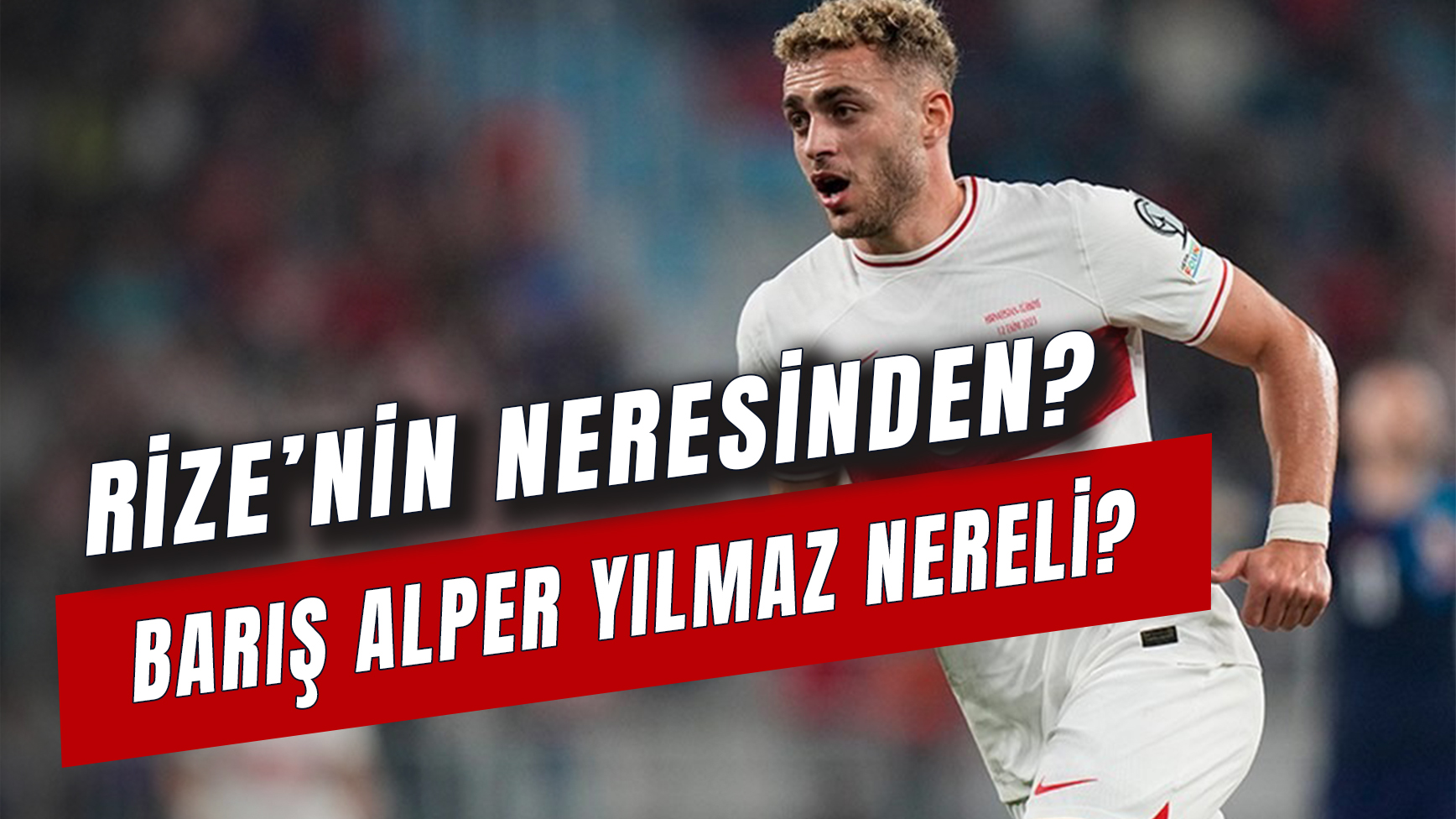 Barış Alper Yılmaz Nereli? Rize'nin Neresinden? Boyu Kilosu Kaç