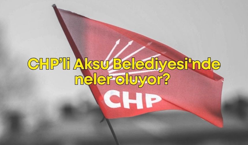 CHP’li Aksu Belediyesi'nde neler oluyor? İstifaların ardından ikinci açıklama...