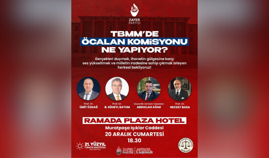 Zafer Partisi'nin Düzenleyeceği “Tbmm’de Öcalan Komisyonu Ne Yapıyor” Başlıklı Panel