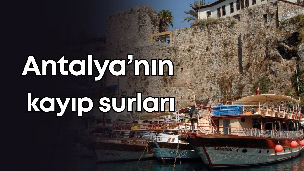 Antalya’nın kayıp surları! 2000 yıllık tarih, 1930'larda yok edildi
