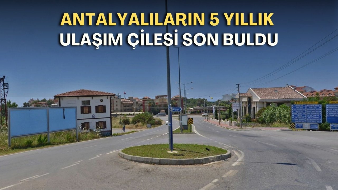 Antalya’da ulaşımı kilitleyen yol için flaş gelişme: Bakanlıktan beklenen onay geldi