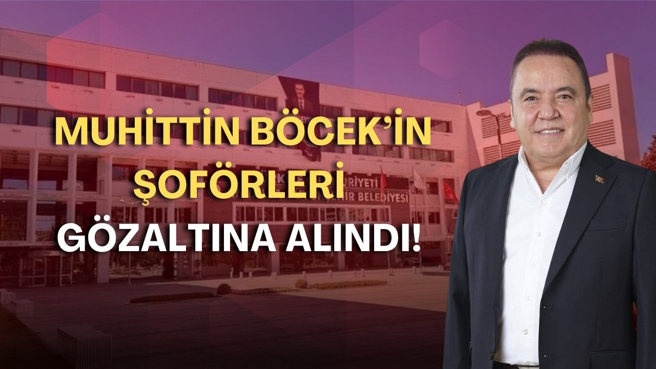 Muhittin Böcek’in şoförleri gözaltına alındı!