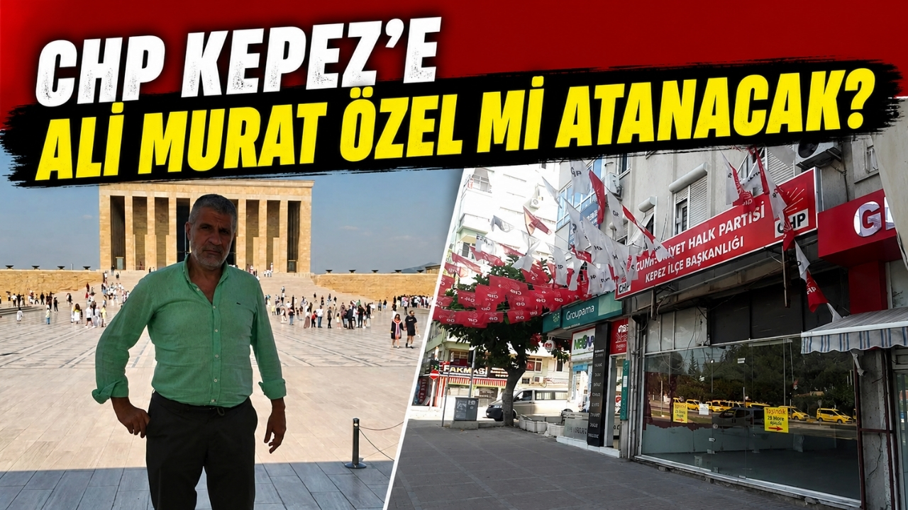 CHP Kepez'e Ali Murat Özel mi atanacak?