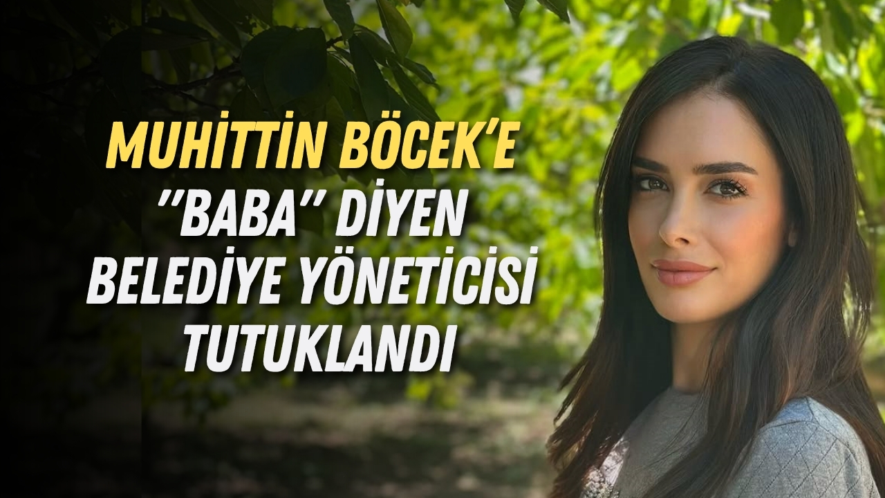 Muhittin Böcek’e "Baba" diyen Büyükşehir yöneticisi tutuklandı