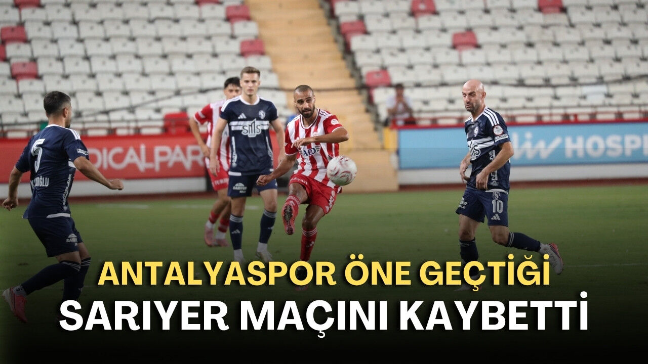 Antalyaspor öne geçtiği Sarıyer maçını kaybetti