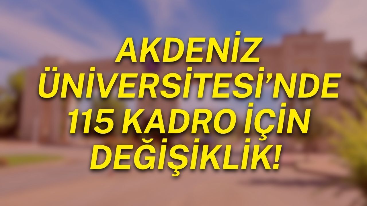 Akdeniz Üniversitesi’nde 115 kadro için değişiklik! Karar Resmî Gazete’de