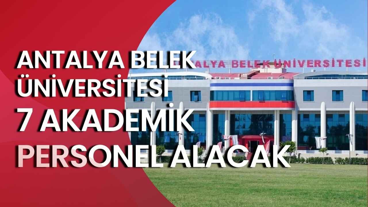 Antalya Belek Üniversitesi 7 akademik personel alacak