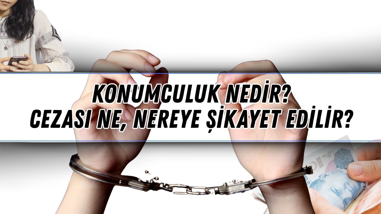 Konumculuk nedir, nasıl yapılıyor? Cezası ne, nereye şikayet edilir?