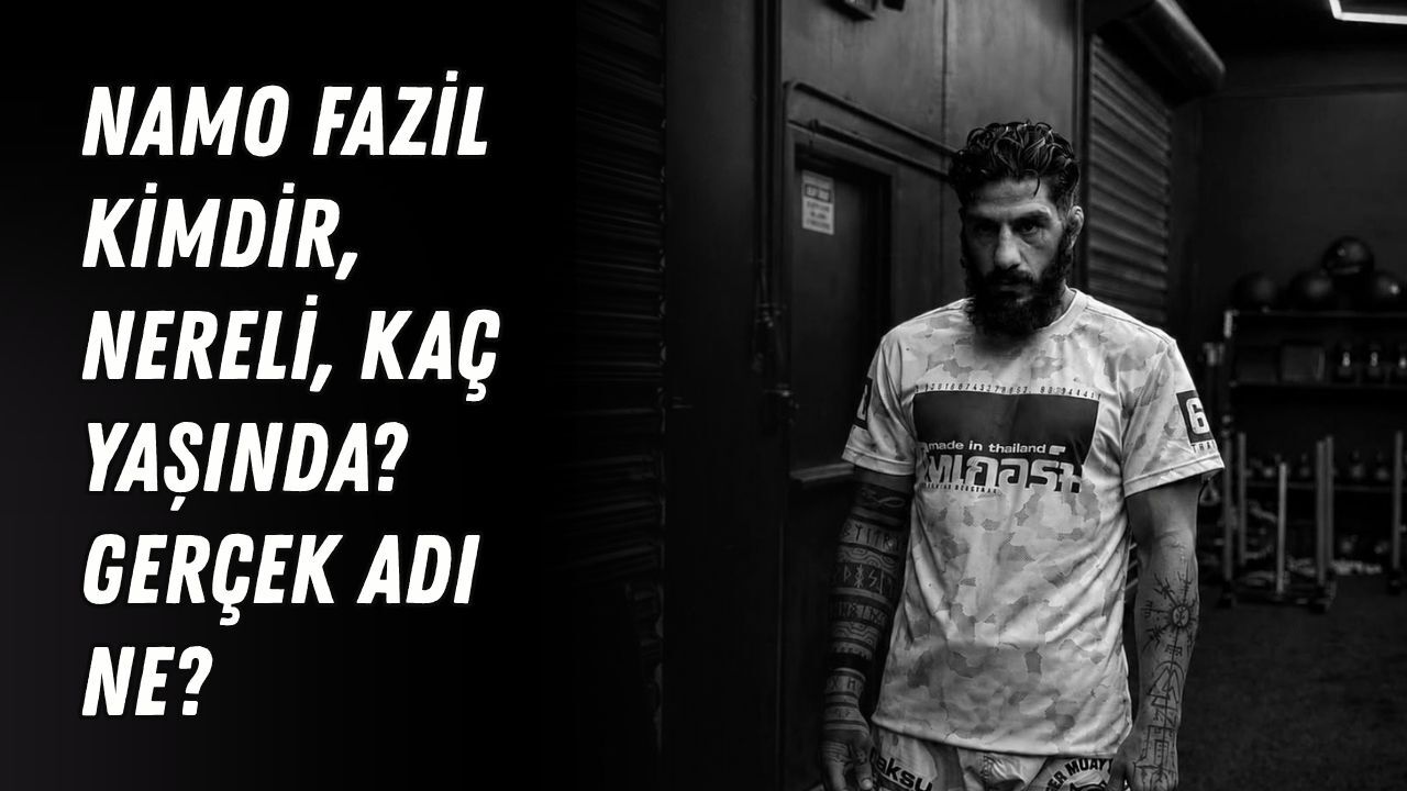 Namo Fazil kimdir, nereli, kaç yaşında? Gerçek adı ne?