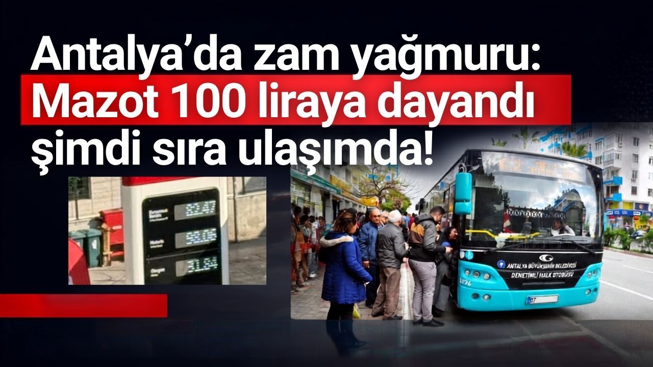 Antalya’da zam yağmuru: Mazot 100 liraya dayandı, şimdi sıra ulaşımda!