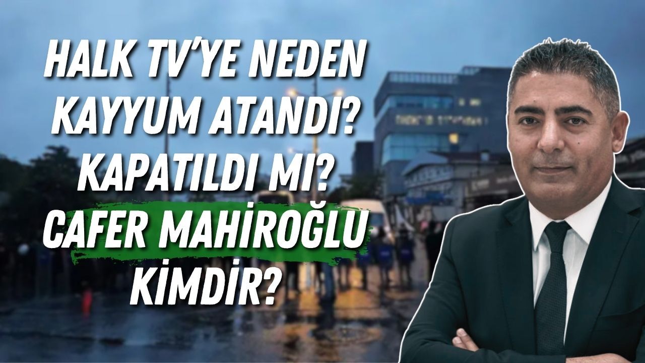 Halk TV’ye neden kayyum atandı? Kapatıldı mı? Cafer Mahiroğlu kimdir?