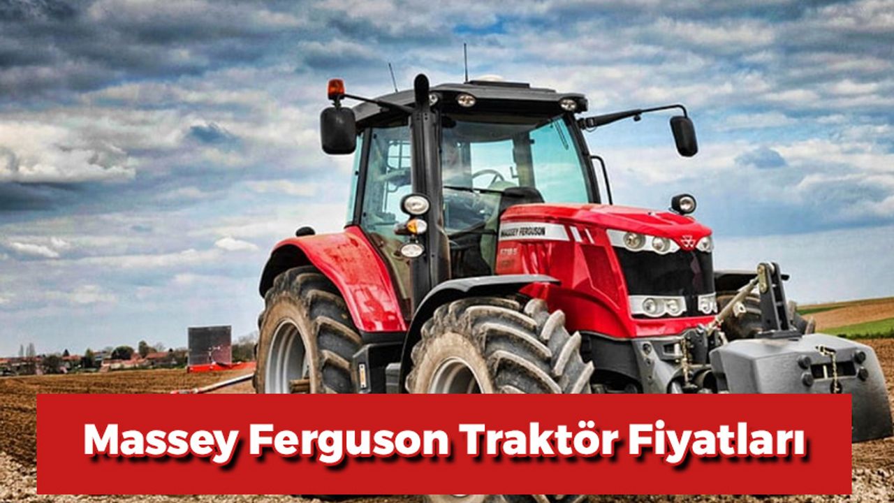Massey Ferguson Traktör Fiyatları 2024: Yeni Fiyat Listesi