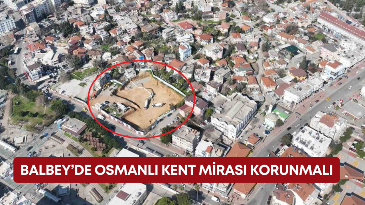 Balbey’de Osmanlı kent mirası korunmalı