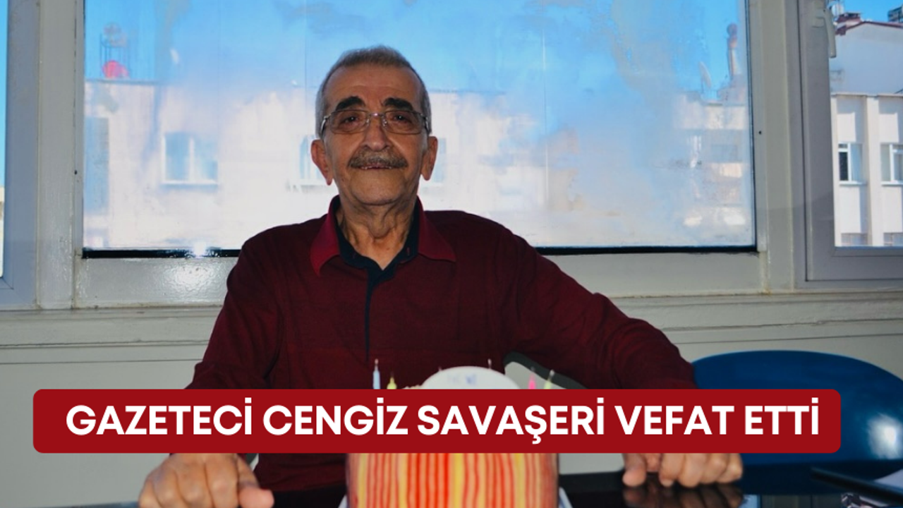 Gazeteci Cengiz Savaşeri vefat etti