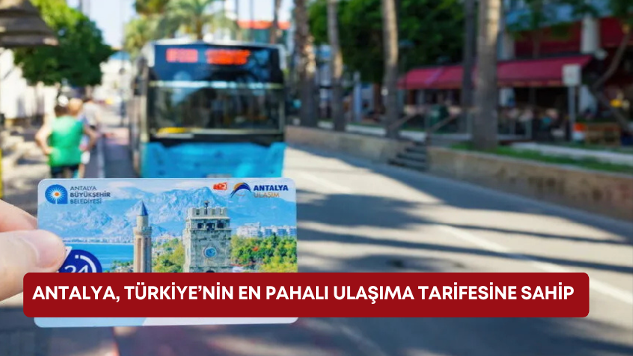 Antalya, Türkiye’nin en pahalı ulaşıma tarifesine sahip