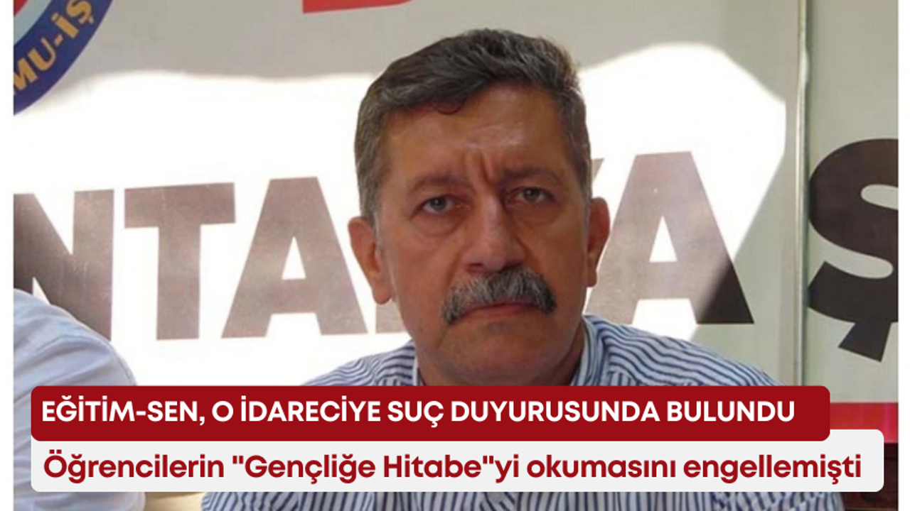 Öğrencilerin “Gençliğe Hitabe”yi okumasını engelleyen idareciye suç duyurusu!