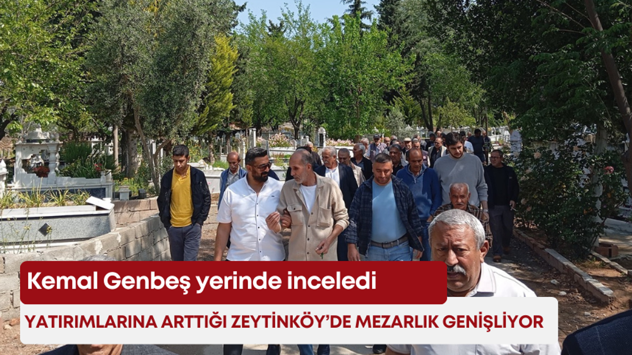 Yatırımlarına arttığı Zeytinköy’de mezarlık genişliyor! Kemal Genbeş yerinde inceledi!