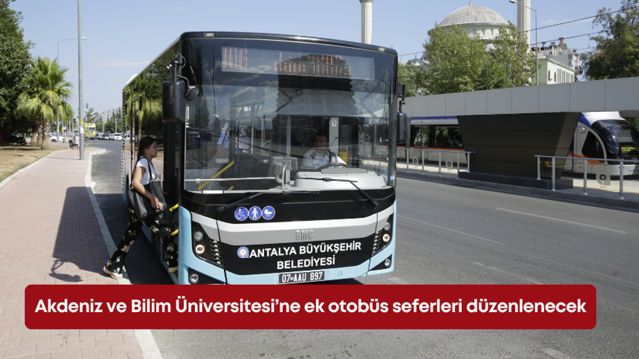 Akdeniz ve Bilim Üniversitesi’ne ek otobüs seferleri düzenlenecek
