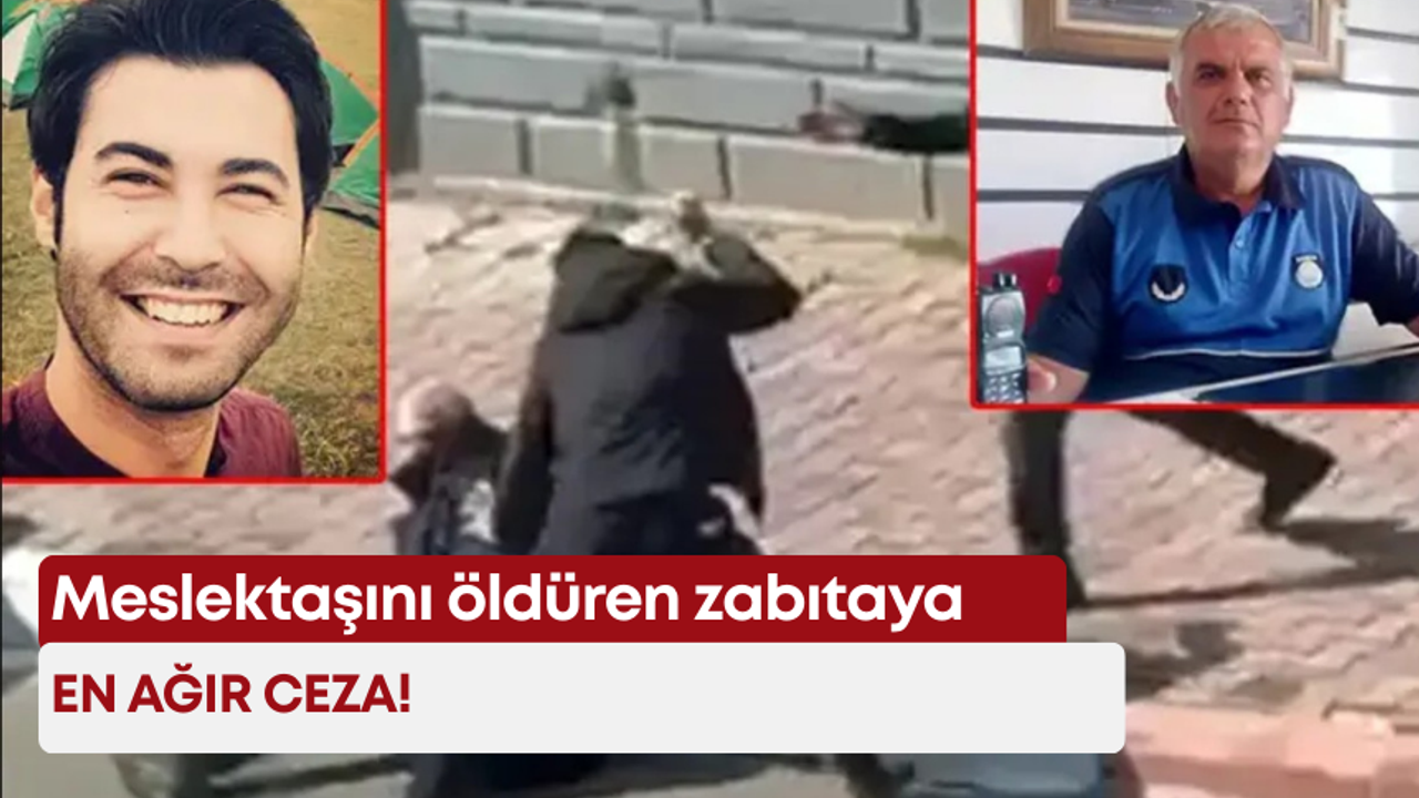 Meslektaşını öldüren zabıtaya en ağır ceza!