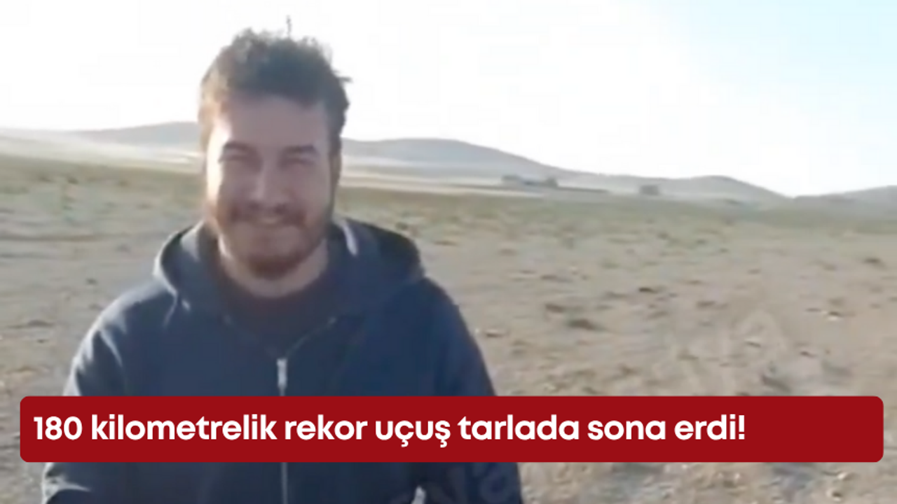 180 kilometrelik rekor uçuş tarlada sona erdi!