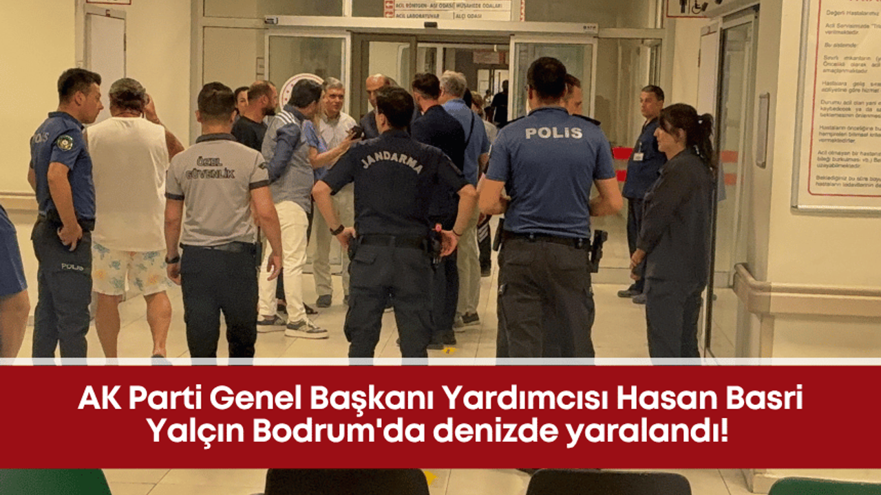 AK Parti Genel Başkanı Yardımcısı Hasan Basri Yalçın Bodrum’da denizde yaralandı!