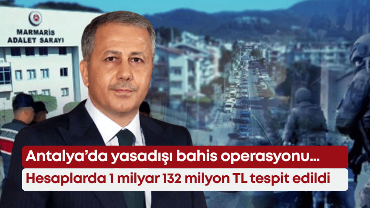 Antalya’da yasadışı bahis operasyonu… Hesaplarda 1 milyar 132 milyon TL tespit edildi