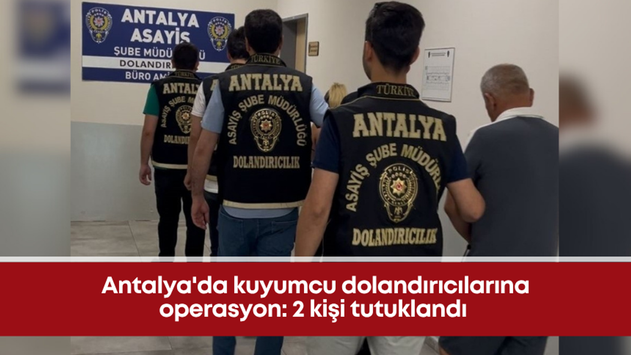 Antalya’da kuyumculara sahte altın satışı yapan 2 kişi tutuklandı