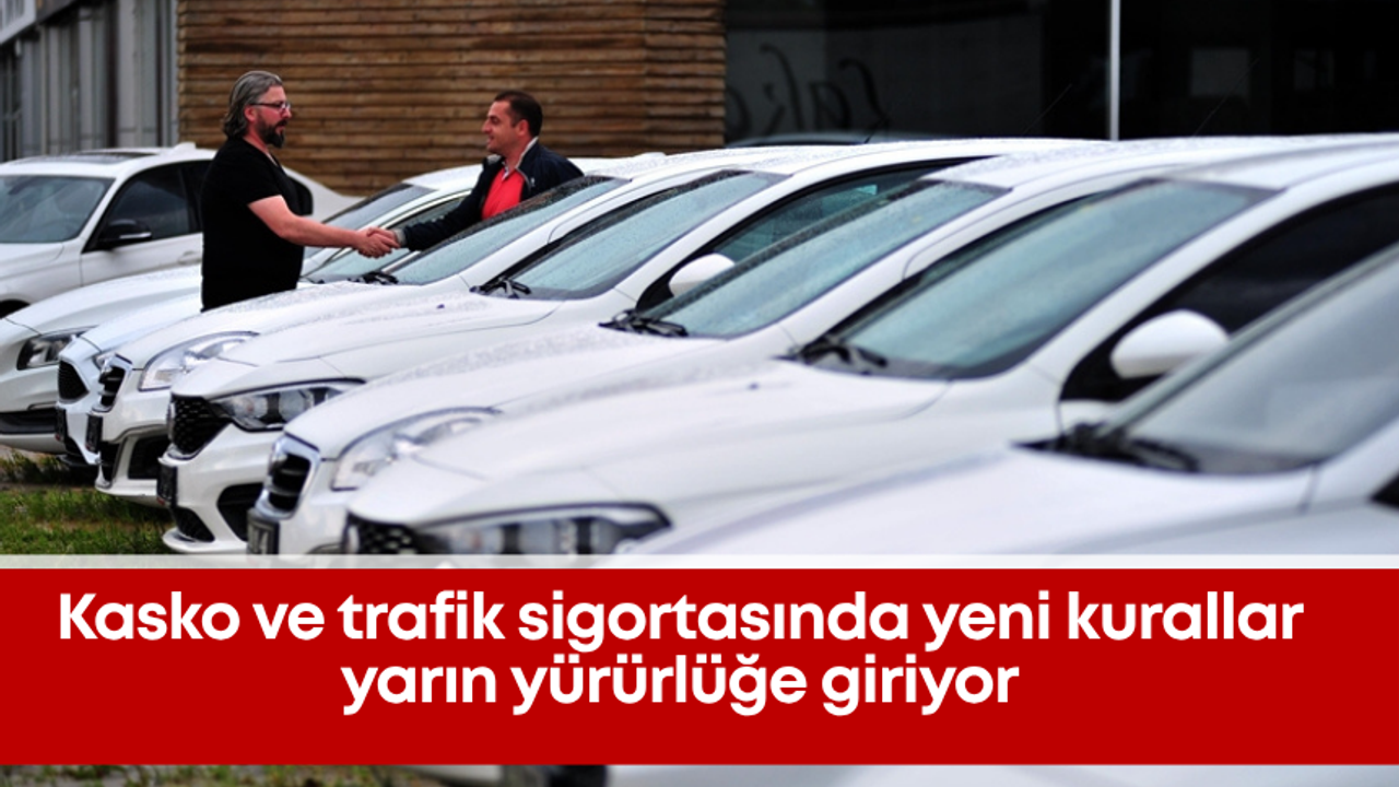 Kasko ve trafik sigortasında yeni kurallar yarın yürürlüğe giriyor