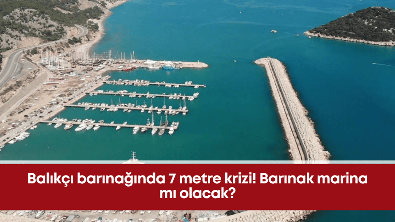 Balıkçı barınağında 7 metre krizi! Barınak marina mı olacak?