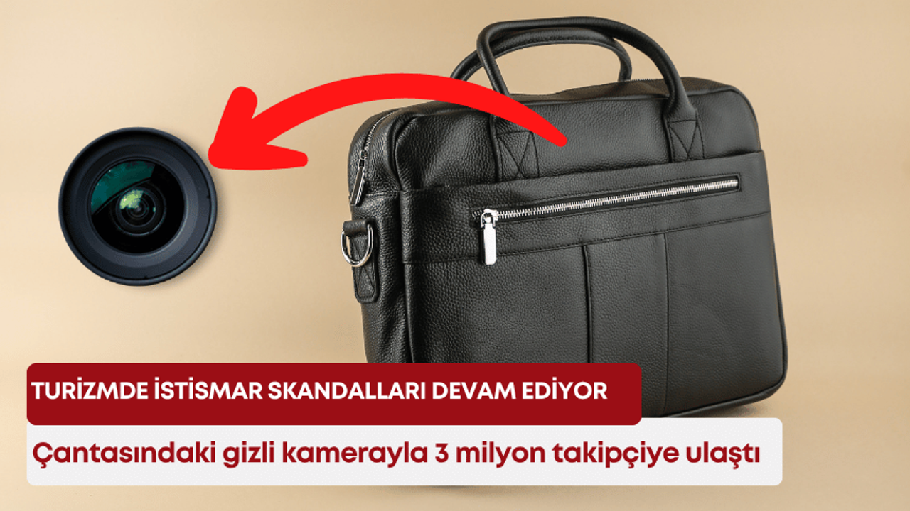 Turizmde istismar skandalları devam ediyor! Çantasındaki gizli kamerayla 3 milyon takipçiye ulaştı!
