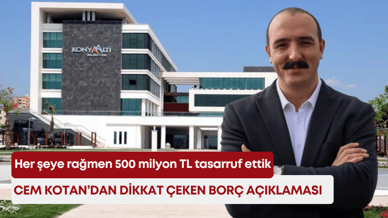 Cem Kotan’dan dikkat çeken borç açıklaması: “Her şeye rağmen 500 milyon TL tasarruf ettik”