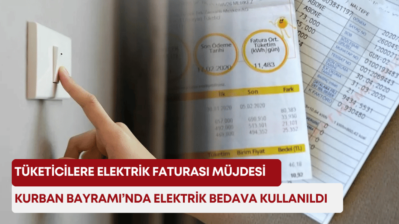 Tüketicilere elektrik faturası müjdesi: Kurban Bayramı’nda elektrik bedava kullanıldı!