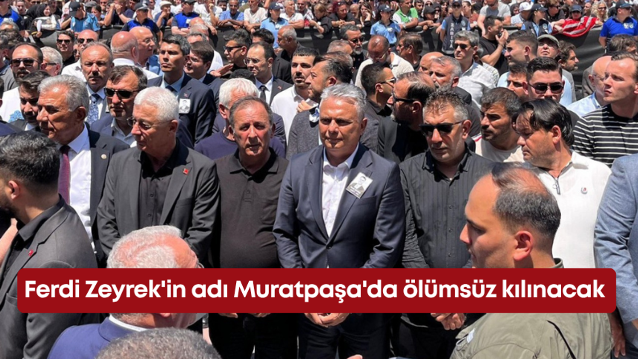 Ferdi Zeyrek'in adı Muratpaşa'da ölümsüz kılınacak