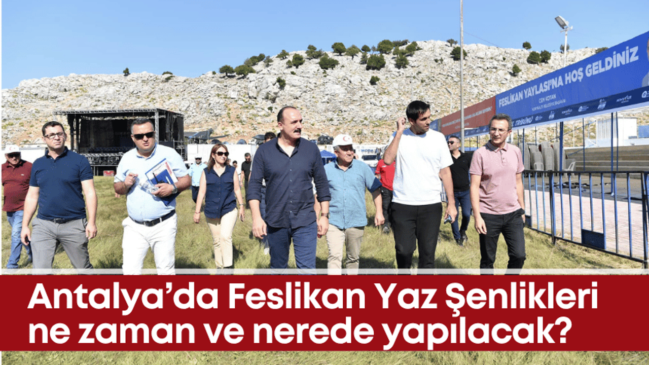 Antalya’da Feslikan Yaz Şenlikleri ne zaman ve nerede yapılacak?