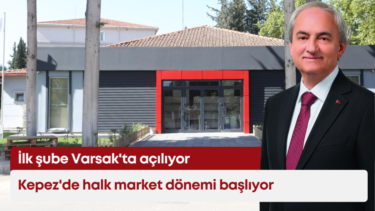 Kepez’de halk market dönemi başlıyor: İlk şube Varsak’ta açılıyor