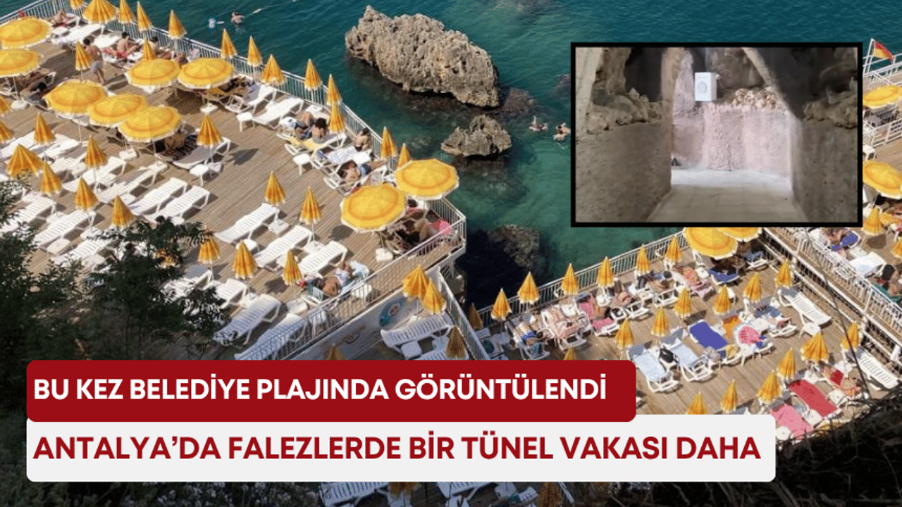 Antalya’da falezlerde bir tünel vakası daha: Bu kez belediye plajında görüntülendi!