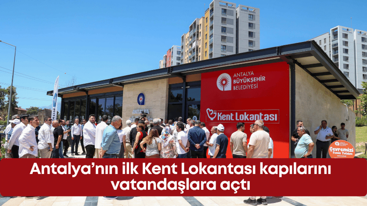 Antalya’nın ilk Kent Lokantası kapılarını vatandaşlara açtı