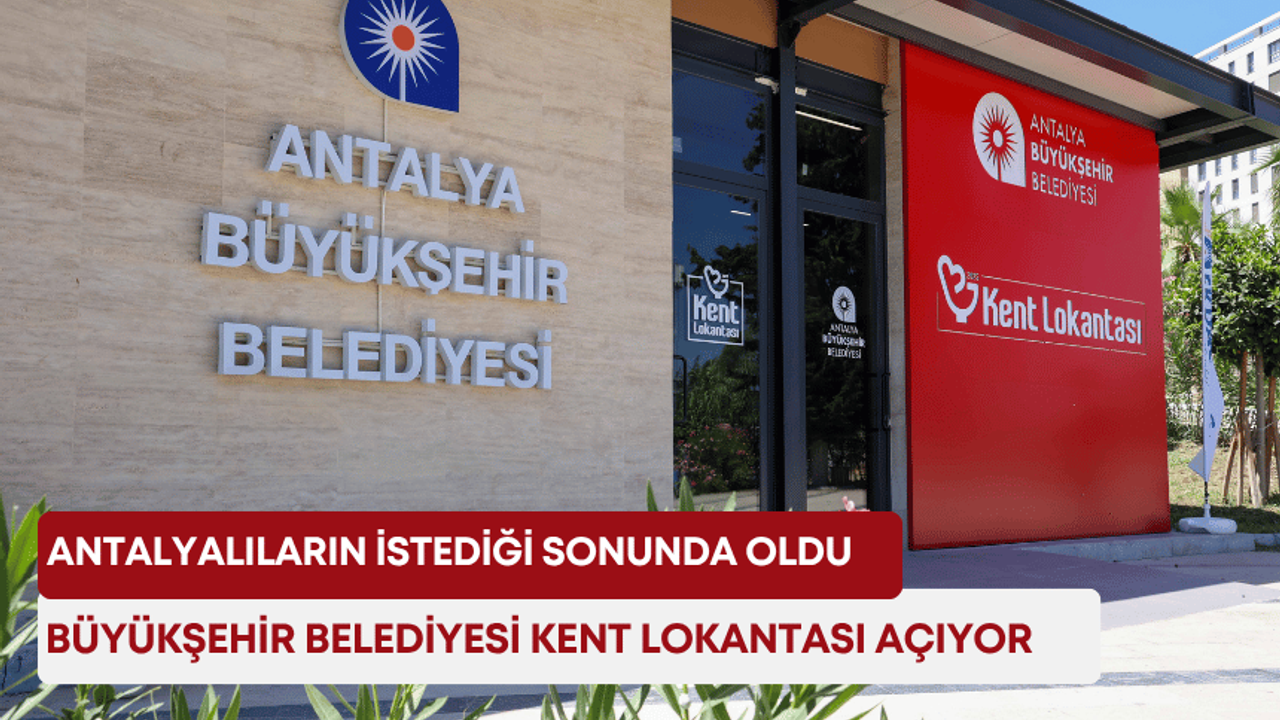 Antalyalıların istediği sonunda oldu: Büyükşehir Belediyesi Kent Lokantası açıyor