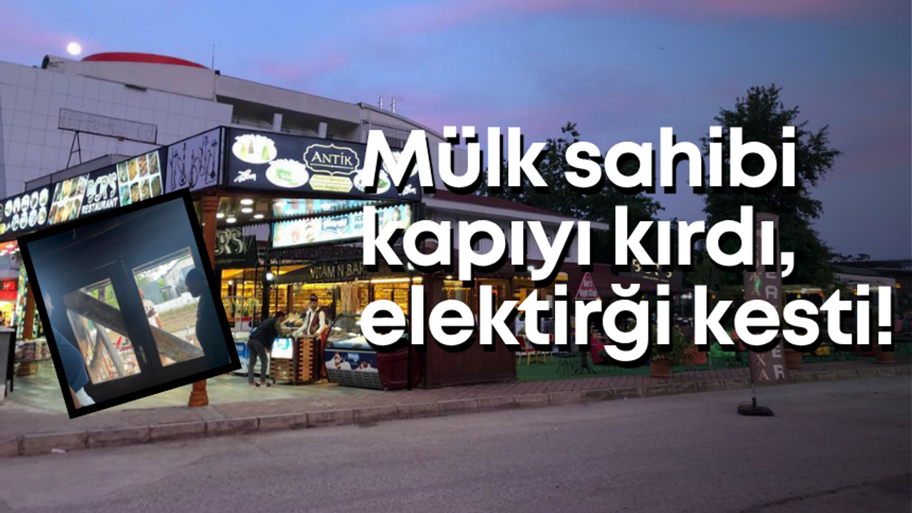 Kemer’de 2030 yılına kadar sözleşmesi olan kiracısının kapısını kırdı, elektriğini kesti