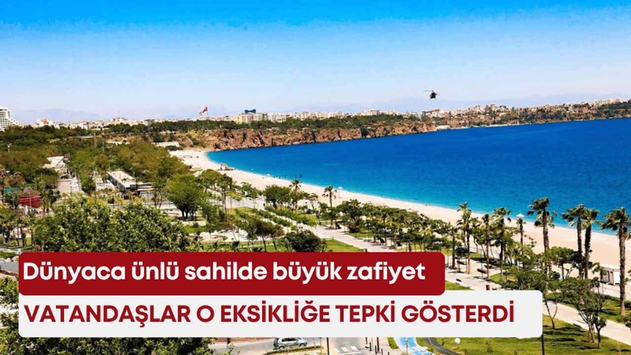 Dünyaca ünlü sahilde büyük zafiyet! Vatandaşlar o eksikliğe tepki gösterdi