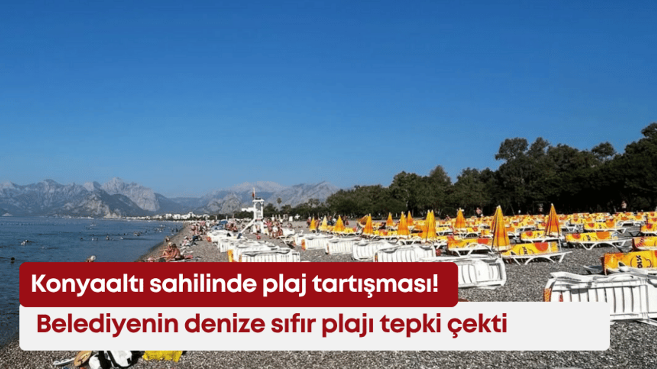Konyaaltı sahilinde plaj tartışması! Belediyenin denize sıfır plajı tepki çekti