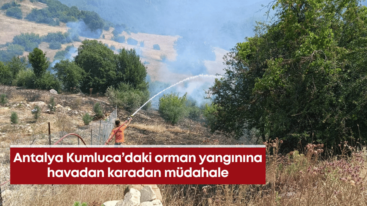 Antalya Kumluca’daki orman yangınına havadan karadan müdahale