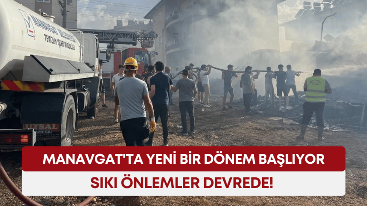 Manavgat'ta yeni bir dönem başlıyor: Sıkı önlemler devrede!
