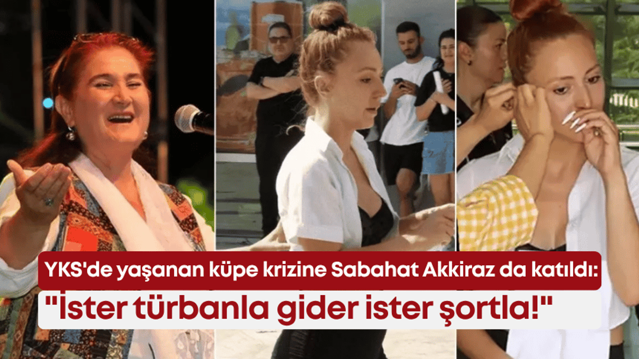 YKS’de yaşanan küpe krizine Sabahat Akkiraz da katıldı: “İster türbanla gider ister şortla!”