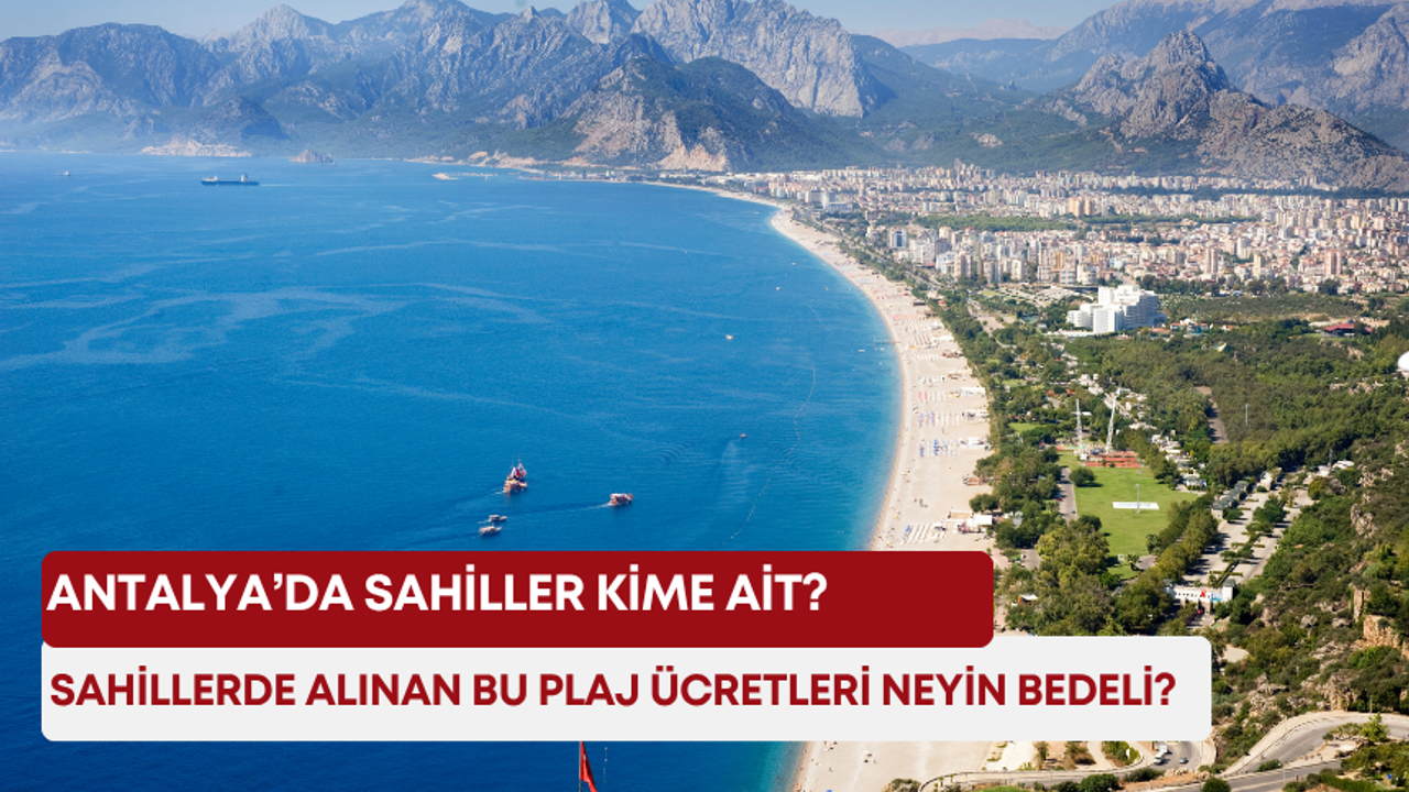Antalya’da sahillerde alınan bu plaj ücretleri neyin bedeli? Sahiller kime ait?
