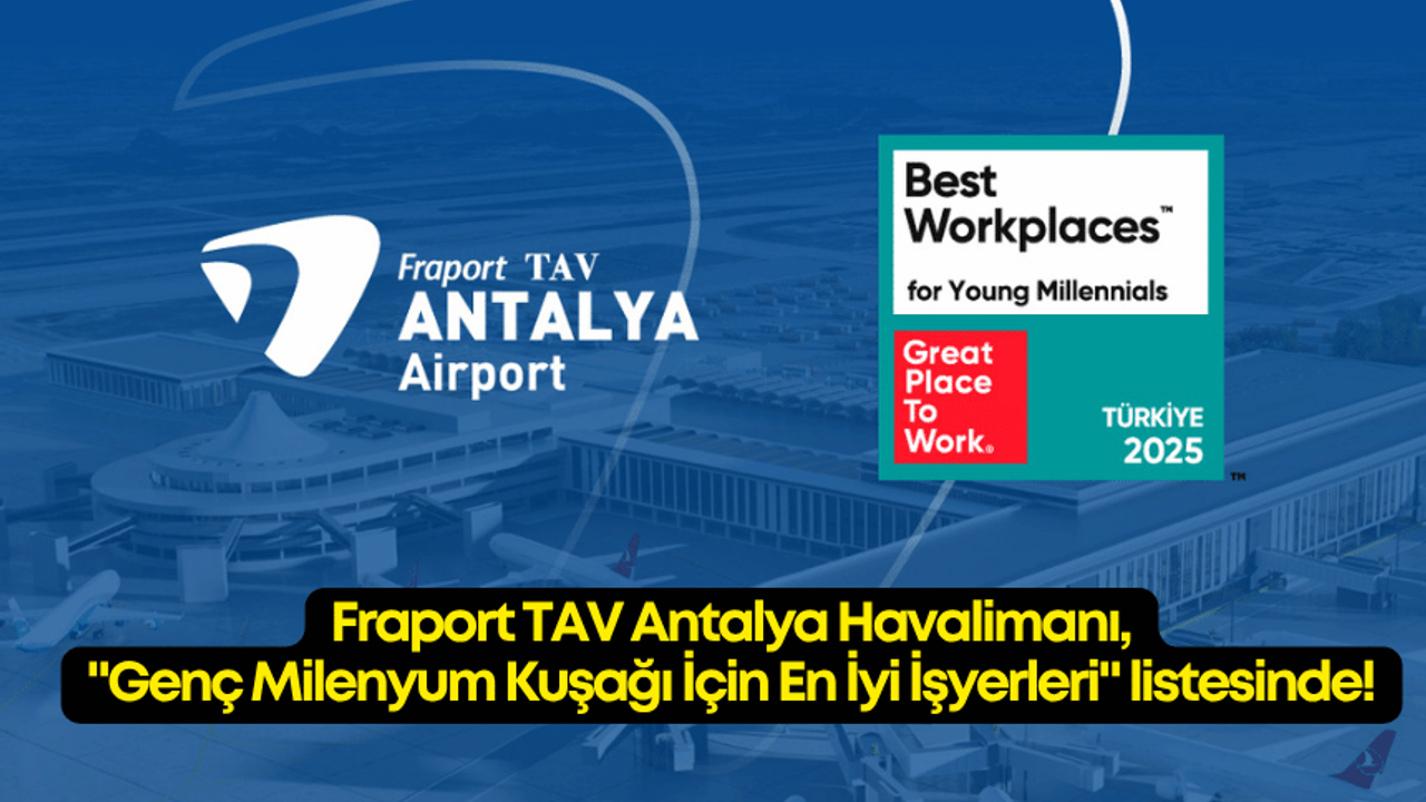 Fraport TAV Antalya Havalimanı, “Genç Milenyum Kuşağı İçin En İyi İşyerleri” listesinde!