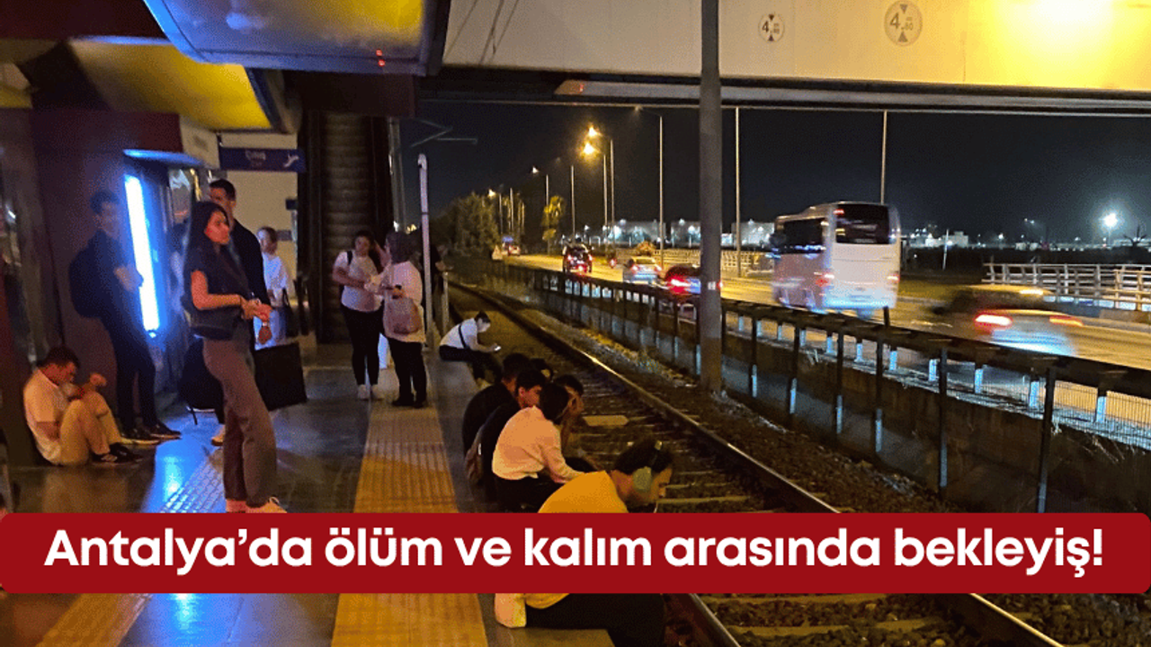 Antalya’da ölüm ve kalım arasında bekleyiş!