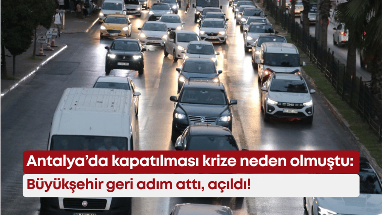 Antalya’da kapatılması krize neden olmuştu: Büyükşehir geri adım attı, açıldı!