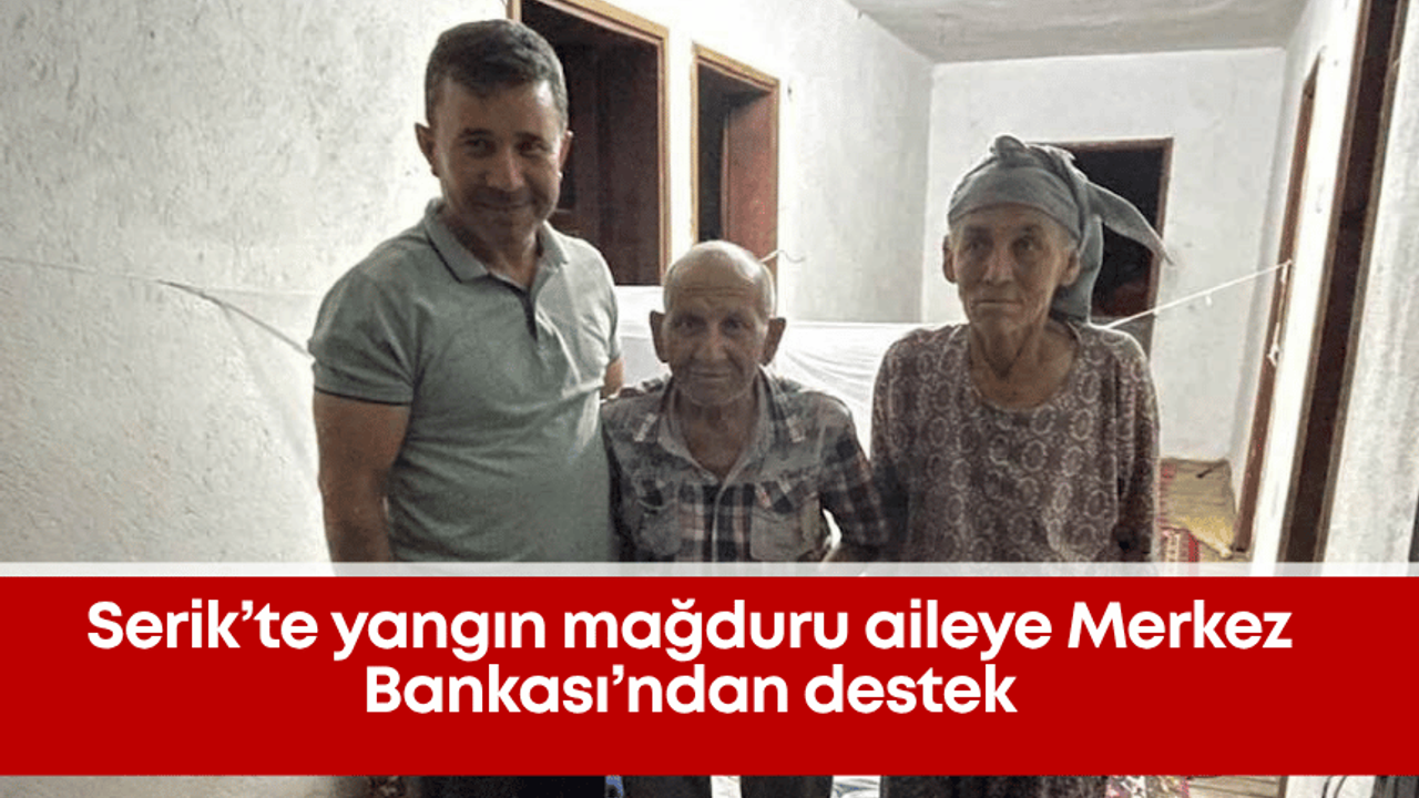 Serik’te yangın mağduru aileye Merkez Bankası’ndan destek